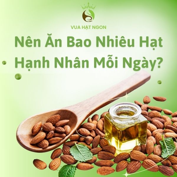 Mỗi ngày nên ăn bao nhiêu hạt hạnh nhân