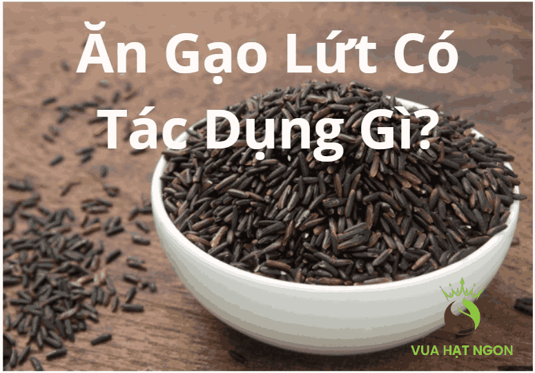 Ăn gạo lứt có tác dụng gì?